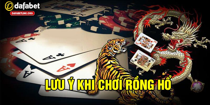 Những lưu ý khi chơi rồng hổ