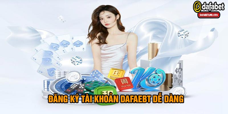 Đăng ký Dafabet dễ dàng
