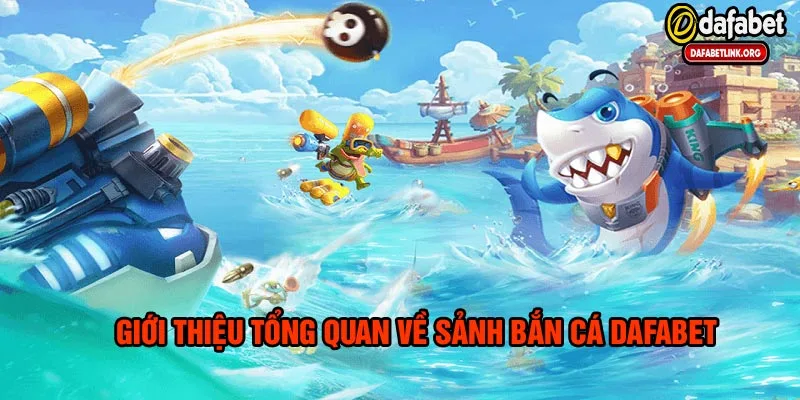 Giới thiệu về sảnh game bắn cá dafabet