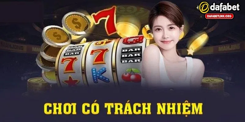 Thông tin về chơi có trách nghiệm tại dafabet