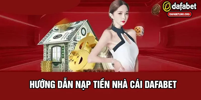 Hướng dẫn cách nạp tiền tại nhà cái dafabet