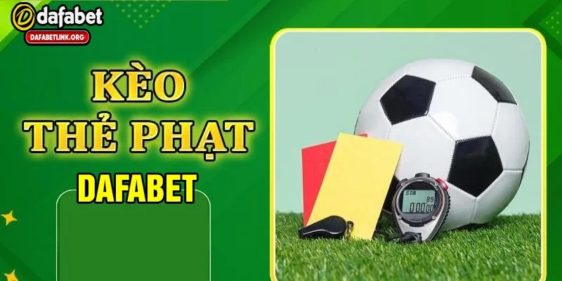 Giới thiệu kèo thẻ phạt tại dafabet