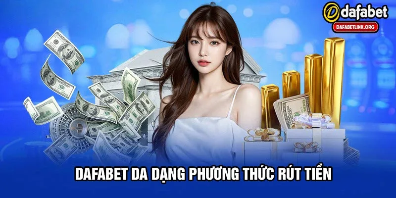 Rút tiền bằng nhiều hình thức khác nhau